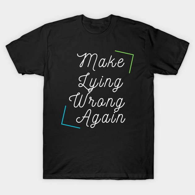 Make Lying Wrong Again T-Shirt by HALLSHOP